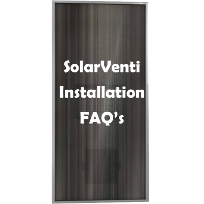 SolarVenti Installation FAQ's